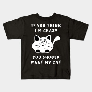 If You Think I'm Crazy, You Should Meet My Cat Kids T-Shirt